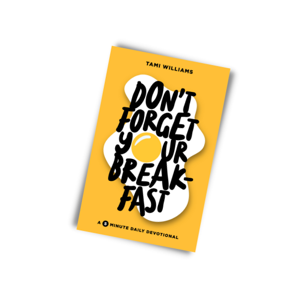 5 minute devotional written by Tami Williams called Don't Forget Your Breakfast